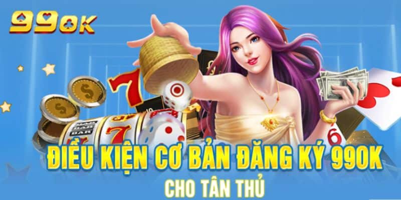 Đăng Ký 99ok  -Thao Tác Đơn Giản Trải Nghiệm Đỉnh Cao